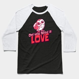 Owl You Need Is Love Baseball T-Shirt